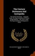 The Century Dictionary And Cyclopedia di William Dwight Whitney edito da Arkose Press