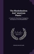 The Rhododendron And American Plants. di Edward Sprague Rand edito da Palala Press