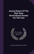 Annual Report Of The Ohio State Horticultural Society For The Year edito da Palala Press