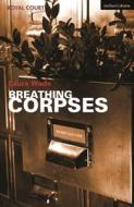 Breathing Corpses di Laura Wade edito da METHUEN