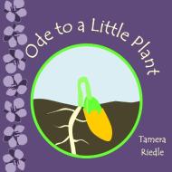 Ode to a Little Plant di Tamera Riedle edito da Lulu.com