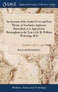 An Account Of The Scarlet Fever And Sore di WILLIAM WITHERING edito da Lightning Source Uk Ltd