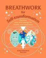 Breathwork for Self-Transformation: Harness Your Vital Energy for Health and Happiness di Konstantinos Tselios edito da SIRIUS ENTERTAINMENT