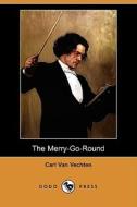 The Merry-Go-Round (Dodo Press) di Carl Van Vechten edito da Dodo Press