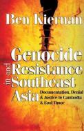 Genocide and Resistance in Southeast Asia di Ben Kiernan edito da Taylor & Francis Inc