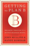 Getting to Plan B di John Mullins edito da McGraw-Hill Education