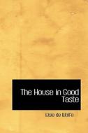 The House In Good Taste di Elsie De Wolfe edito da Bibliolife