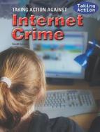Taking Action Against Internet Crime di Sarah Levete edito da Rosen Central