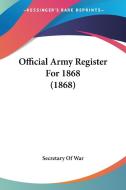 Official Army Register For 1868 (1868) di Secretary Of War edito da Kessinger Publishing Co