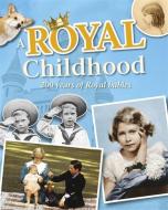 A Royal Childhood: 200 Years of Royal Babies di Liz Gogerly edito da Hachette Children's Group