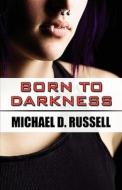 Born To Darkness di Michael D Russell edito da America Star Books