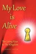 My Love Is Alive: The Living Keys to the Kingdom di Rev Dempsey Harshaw edito da AUTHORHOUSE