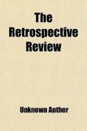 The Retrospective Review di Unknown Author edito da General Books