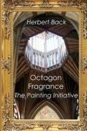 Octagon Fragrance: The Painting Initiative di MR Herbert Leslie Back edito da Createspace