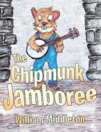 The Chipmunk Jamboree di William Middleton edito da Inspiring Voices