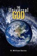 The Universal God di R William Davies edito da Xlibris