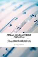 Aural Development Program: Teacher Reference di Sarah Stopher edito da Createspace