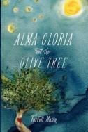 Alma Gloria and the Olive Tree di Farrell Mason edito da Createspace