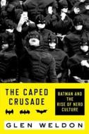 The Caped Crusade di Glen Weldon edito da Simon & Schuster