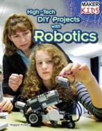 High-Tech DIY Projects with Robotics di Maggie Murphy edito da PowerKids Press