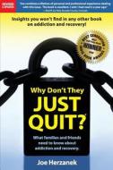 Why Don't They Just Quit?: : What Families and Friends Need to Know about Addiction and Recovery. di Joe Herzanek edito da Createspace