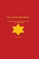 The Jewish Manifesto: How Judaism Can Revolutionize Your Life and Afterlife di Jacob Stein edito da Createspace