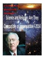 Science and Religion: Are They Compatible or Incompatible? 2014 di Maurice Bucaille, MR Faisal Fahim edito da Createspace