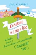 Exploring The Land Of Ooo di Paul A. Thomas edito da University Press Of Mississippi