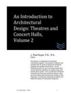 An Introduction to Architectural Design: Theatres and Concert Halls, Volume 2 di J. Paul Guyer edito da Createspace