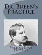 Dr. Breen's Practice di William Dean Howells edito da Createspace