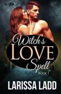 The Witch's Love Spell Novella 1 di Larissa Ladd edito da Createspace