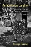 Authoritarian Laughter di Neringa Klumbyte edito da Cornell University Press