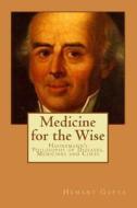 Medicine for the Wise: Hahnemann's Philosophy of Diseases, Medicines and Cures di Hemant Gupta edito da Createspace