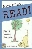 Now I Can Read! Short Vowel Sounds: 5 Short & Silly Stories for Early Readers di Jeanne Schickli, Tara Cousins edito da Createspace