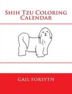 Shih Tzu Coloring Calendar di Gail Forsyth edito da Createspace