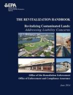 The Revitalization Handbook: Revitalizing Contaminated Lands: Addressing Liability Concerns di U. S. Environmental Protection Agency edito da Createspace