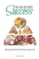 40-30-30 Diet Success: Personal Food & Fitness Journal di Jean Legrand edito da Createspace