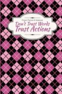 Project Planner & Notebook: Don't Trust Words Trust Actions di Lunar Glow Readers edito da Createspace