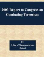 2003 Report to Congress on Combating Terrorism di Office of Management and Budget edito da Createspace