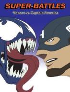 Super-Battles: Venom V/S Captain America di Super -. Battles edito da Createspace