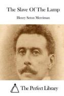 The Slave of the Lamp di Henry Seton Merriman edito da Createspace