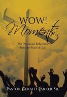 Wow! Moments di Pastor Gerald Parker Sr. edito da Xlibris