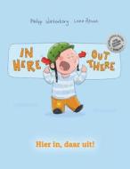 In Here, Out There! Hier In, Daar Uit!: Children's Picture Book English-Dutch (Bilingual Edition/Dual Language) di Philipp Winterberg edito da Createspace