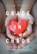 Grace in Chaos di Leah Scott edito da FriesenPress