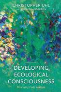 Developing Ecological Consciousness: Becoming Fully Human di Christopher Uhl edito da ROWMAN & LITTLEFIELD