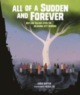 All of a Sudden and Forever: Help and Healing After the Oklahoma City Bombing di Chris Barton edito da CAROLRHODA BOOKS