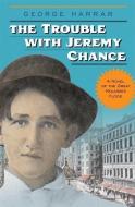 The Trouble with Jeremy Chance di George Harrar edito da MILKWEED ED