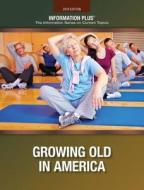 Growing Old in America edito da Information Plus