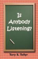 Is Anybody Listening? di Tory S Tellyr edito da Publish America