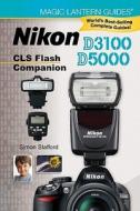 Nikon D3100/d5000 Cls Flash Companion di Simon Stafford edito da Lark Books,u.s.